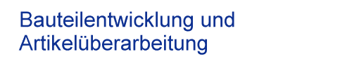 Bauteilentwicklung und Artikel�berarbeitung